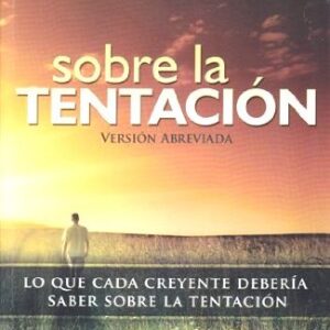 Sobre La Tentación, 2a ed. (abreviado)..Lo Que Cada Creyente Debería Saber Sobre La Tentación
