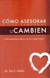 Como Asesorar A Las Personas Para Que Cambien: El Procedimiento Biblico De Los Cuatro Pasos