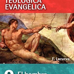 EI Hombre: Su grandeza y su miseria (Curso de Formacion Teologica Evangelica)