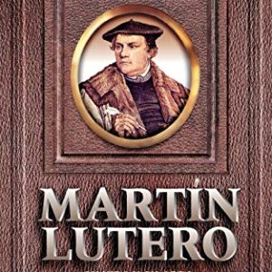 Martín Lutero: Su vida y su obra (Biografias historicas)