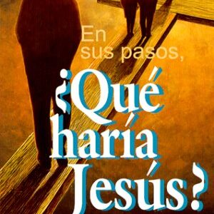 En Sus Pasos, ¿Qué haría Jesús?