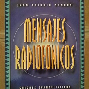 Mensajes Radiofonicos: Guiones evangelisticos para programas de radio