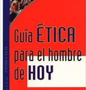 Guia Etica Para El Hombre De Hoy