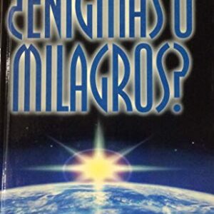 Enigmas o Milagros? La Ciencia Confirma Los Grandes Hechos de Dios