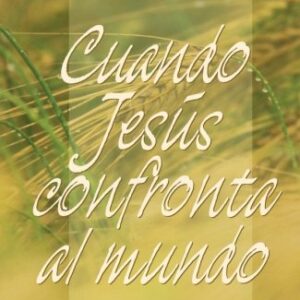 Cuando Jesús confronta al mundo