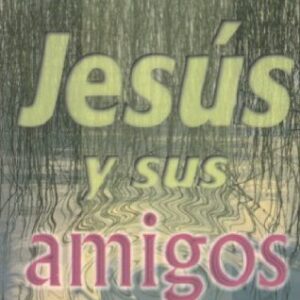 Jesus Y Sus Amigos (Una Exposicion de Juan 14-17)
