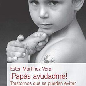 ¡Papás ayudadme!: Trastornos que se pueden evitar desde la educación emocional (Educación y familia)