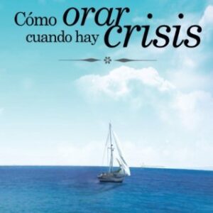 Cómo Orar Cuando hay Crisis