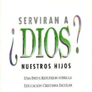 ¿Servirán a Dios Nuestros Hijos?